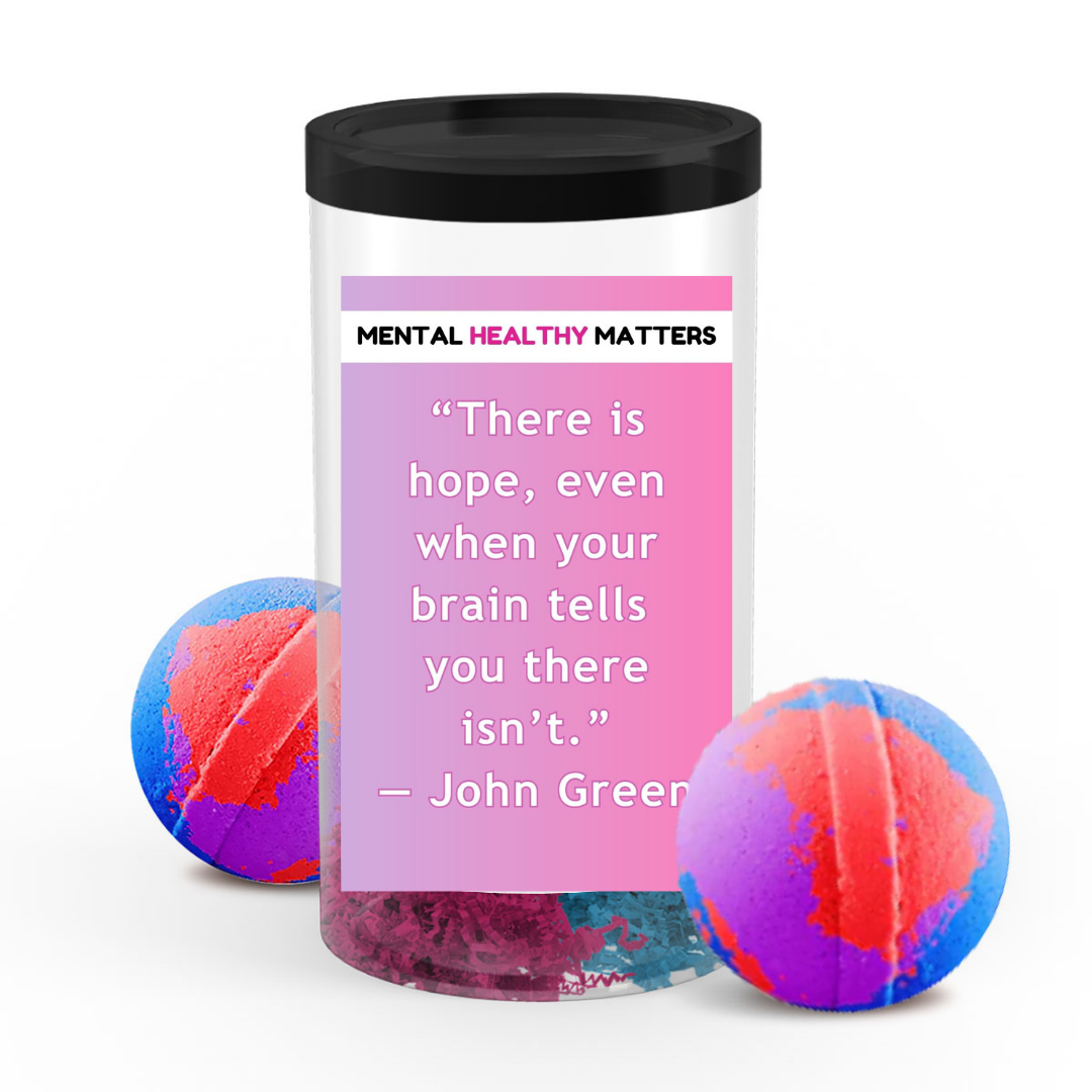 THERE IS HOPE, EVEN WHEN YOUR BRAIN TELLS YOU THERE ISN'T - JOHN GREEN | MENTAL HEALTH BATH BOMBS