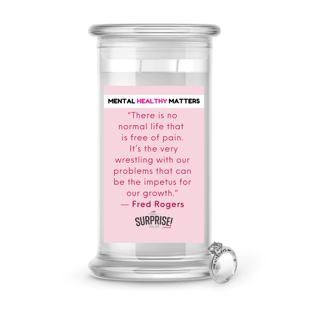 THERE IS NO NORMAL LIFE THAT IS FREE OF PAIN. IT'S THE VERY WRESTLING WITH OUR PROBLEMS THAT CAN BE THE IMPETUS FOR OUR GROWTH - FRED ROGERS | MENTAL HEALTH JEWELRY CANDLES