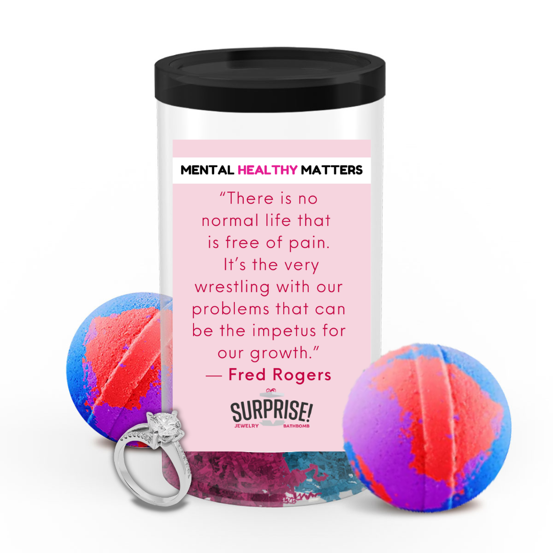 THERE IS NO NORMAL LIFE THAT IS FREE OF PAIN. IT'S THE VERY WRESTLING WITH OUR PROBLEMS THAT CAN BE THE IMPETUS FOR OUR GROWTH - FRED ROGERS | MENTAL HEALTH JEWELRY BATH BOMBS