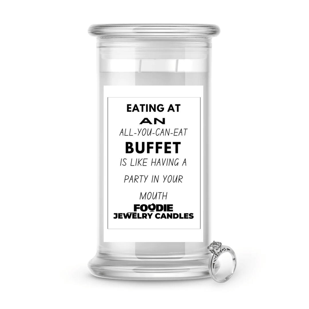 Eating at an all-you-can-eat buffet is like having a party in your mouth | Foodie Jewelry Candles