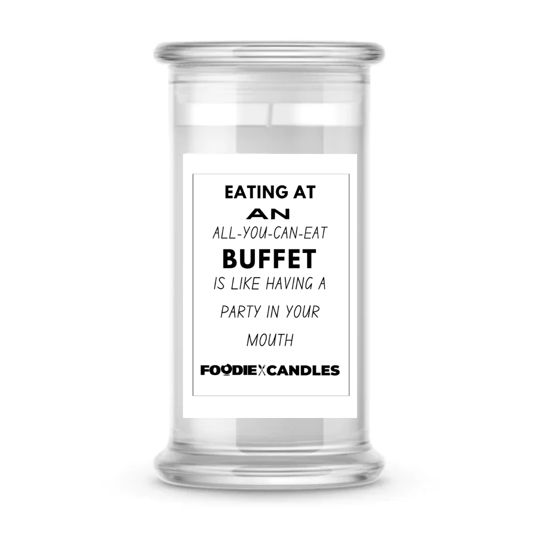 Eating at an all-you-can-eat buffet is like having a party in your mouth | Foodie Candles