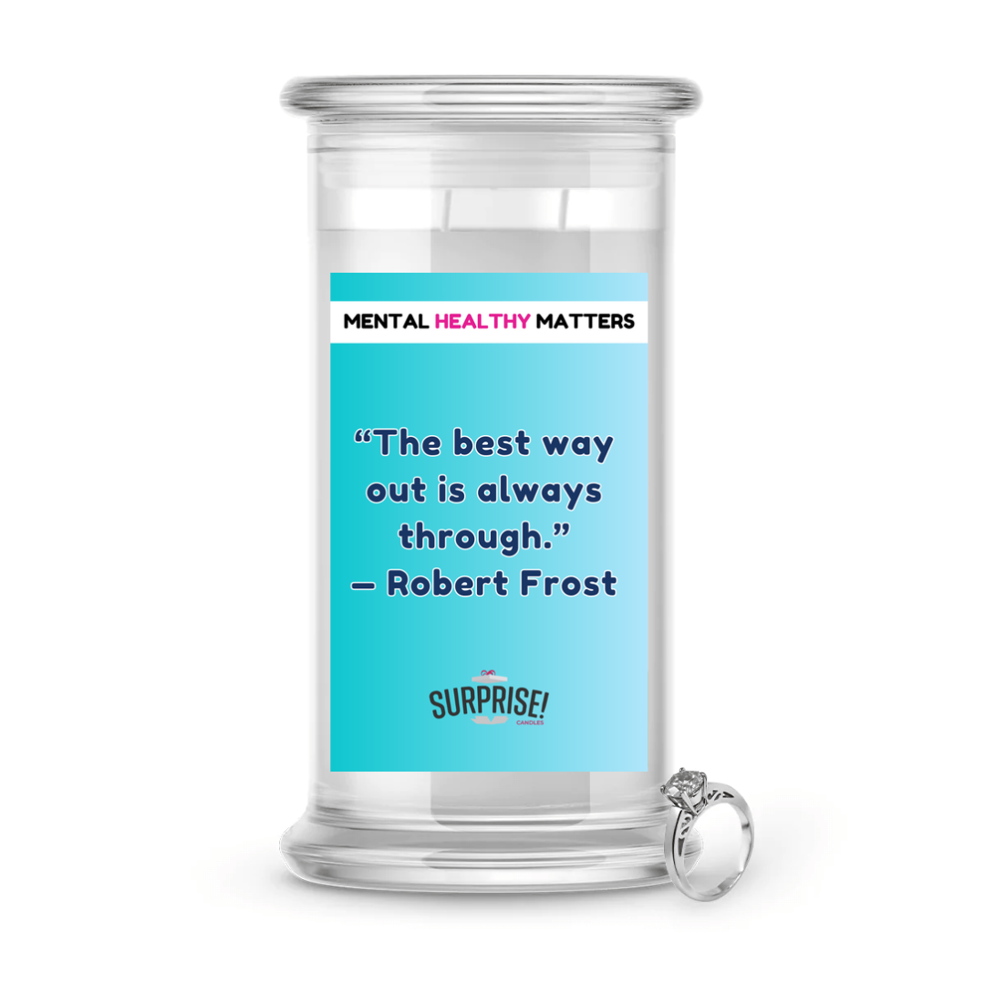 THE BEST WAY OUT IS ALWAYS THROUGH - ROBERT FROST | MENTAL HEALTH JEWELRY CANDLES