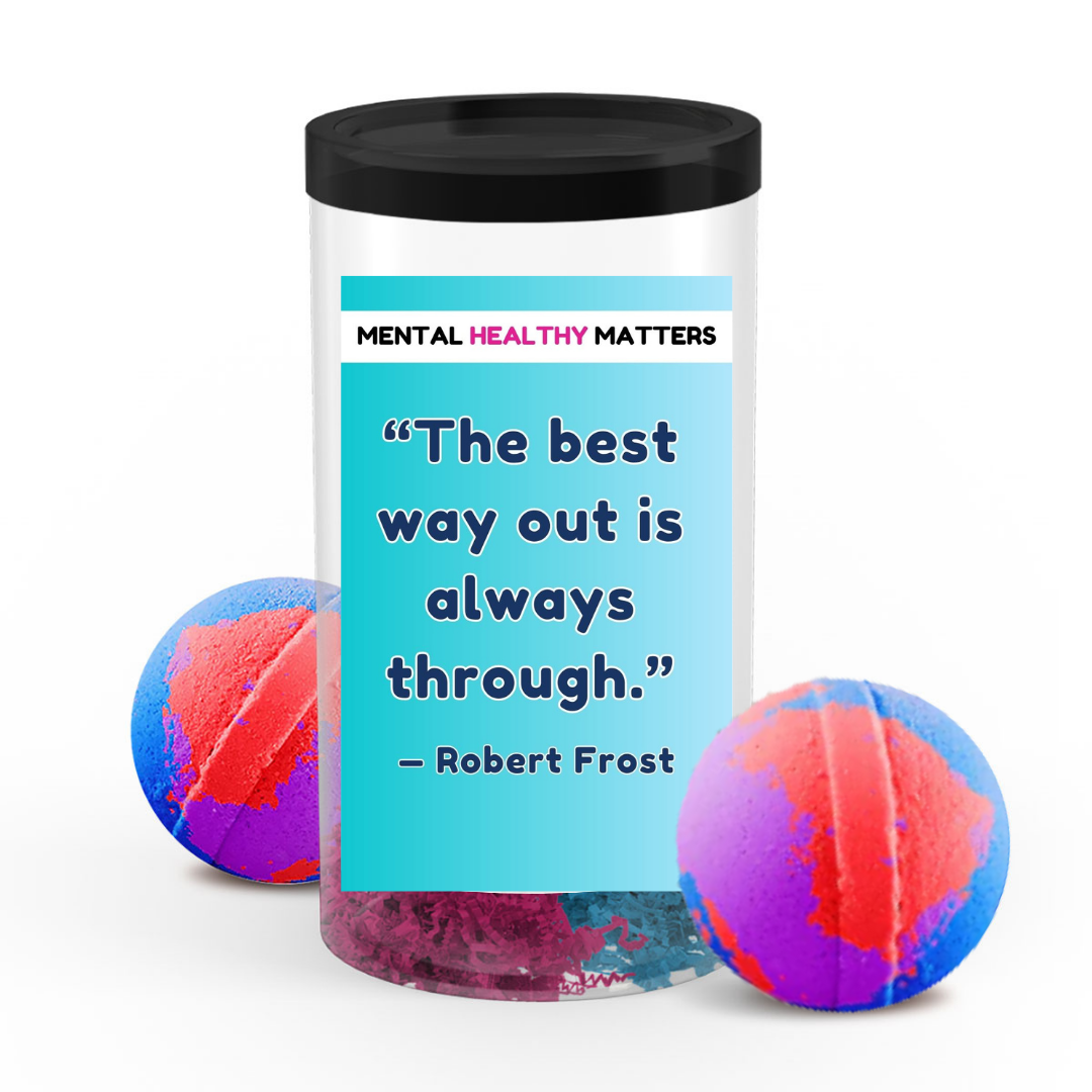 THE BEST WAY OUT IS ALWAYS THROUGH - ROBERT FROST | MENTAL HEALTH BATH BOMBS