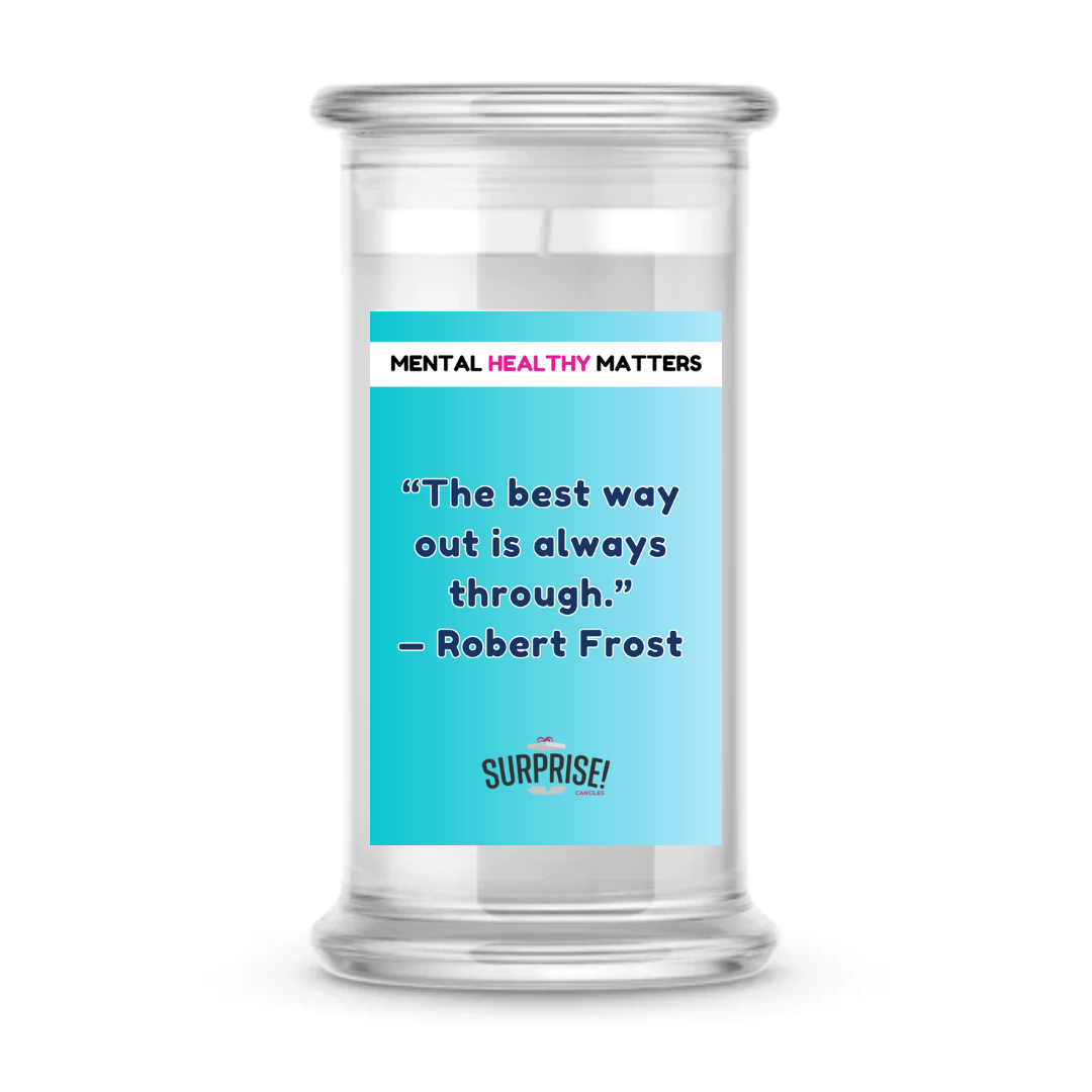 THE BEST WAY OUT IS ALWAYS THROUGH - ROBERT FROST | MENTAL HEALTH CANDLES