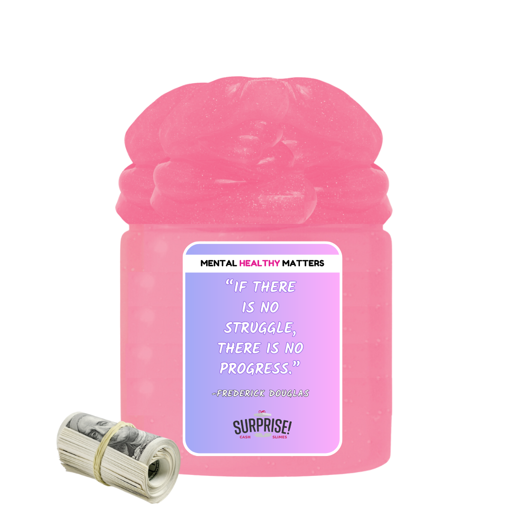 IF THERE IS NO STRUGGLE, THERE IS NO PROGRESS - FREDERICK DOUGLAS | MENTAL HEALTH CASH SLIMES