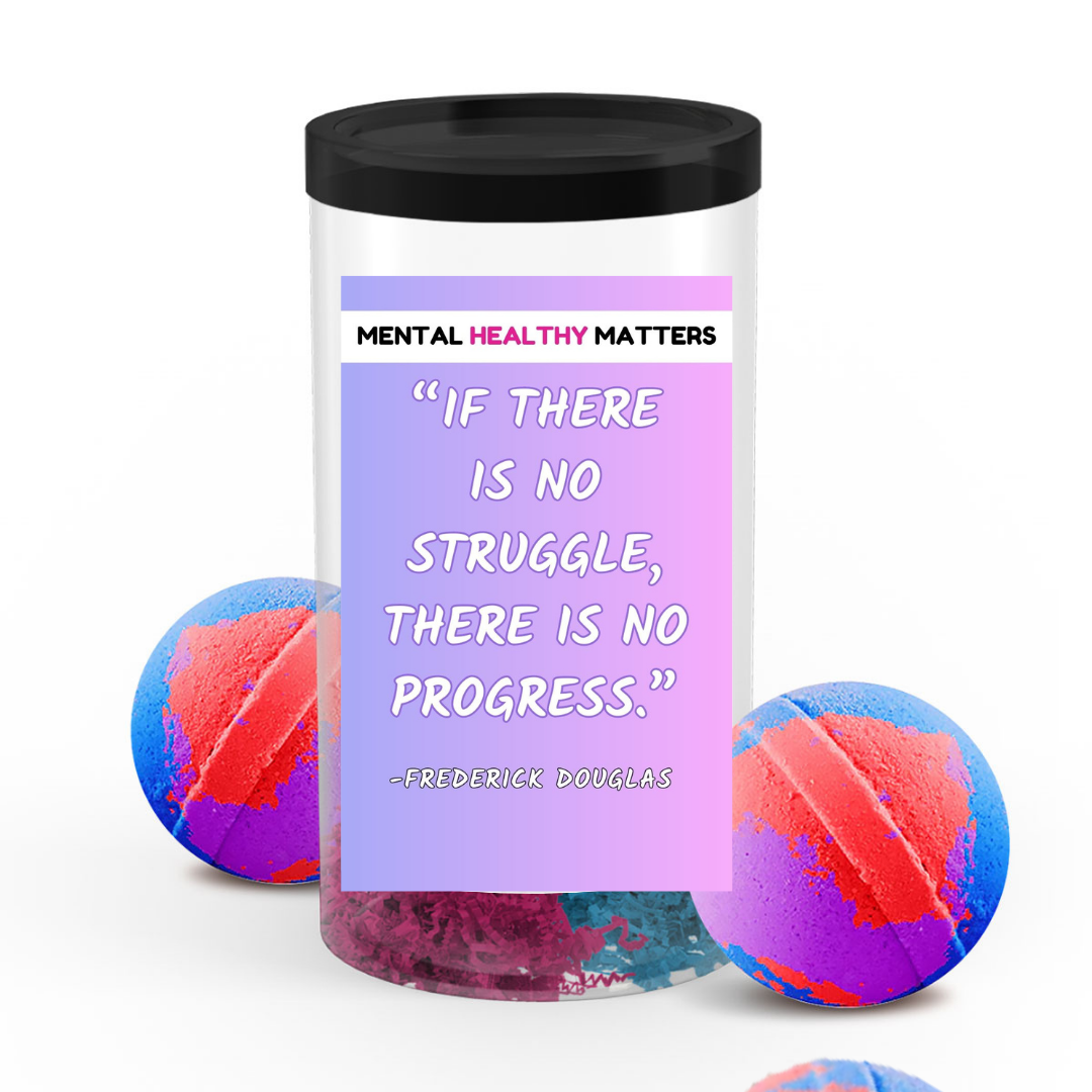 IF THERE IS NO STRUGGLE, THERE IS NO PROGRESS - FREDERICK DOUGLAS | MENTAL HEALTH BATH BOMBS