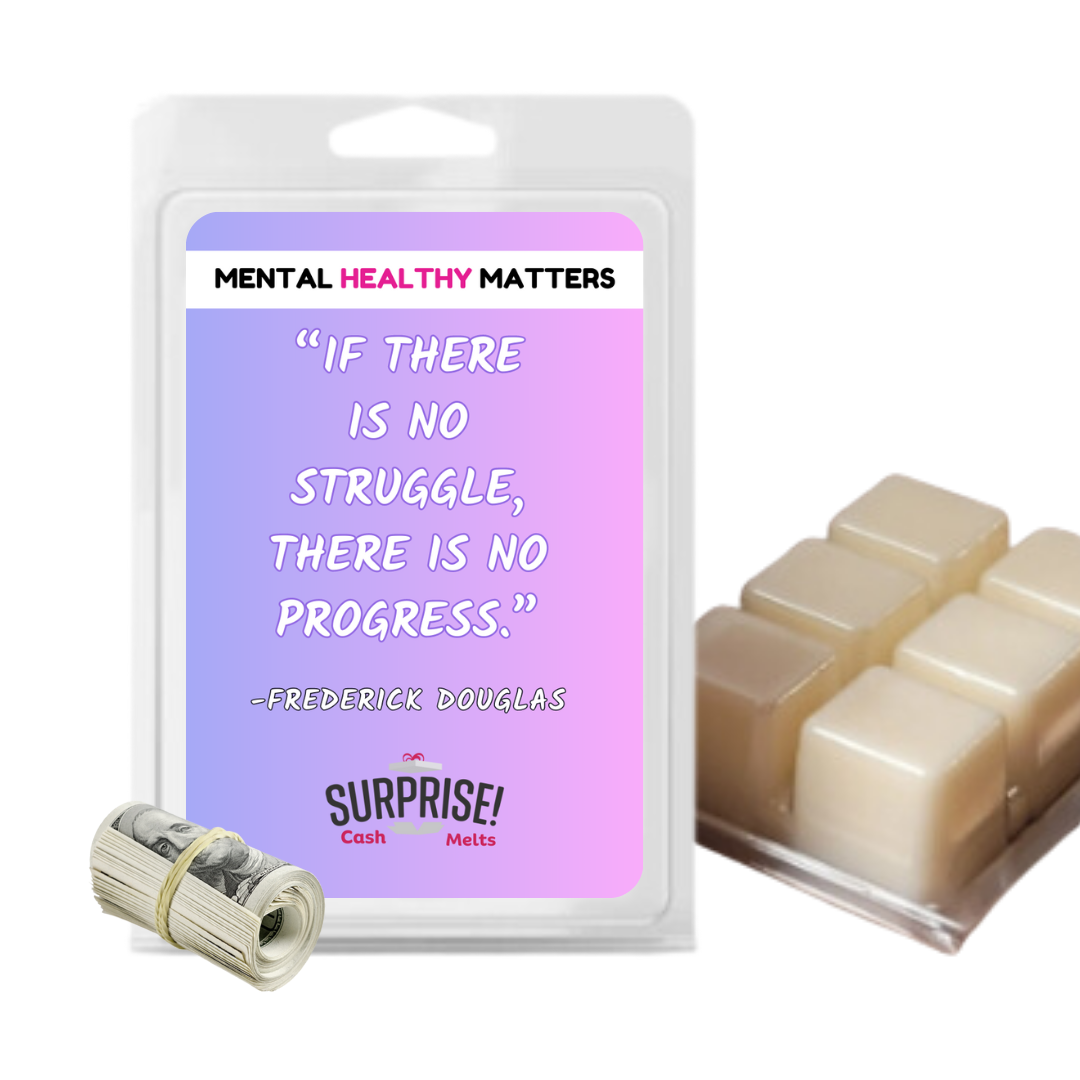 IF THERE IS NO STRUGGLE, THERE IS NO PROGRESS - FREDERICK DOUGLAS | MENTAL HEALTH CASH WAX MELTS
