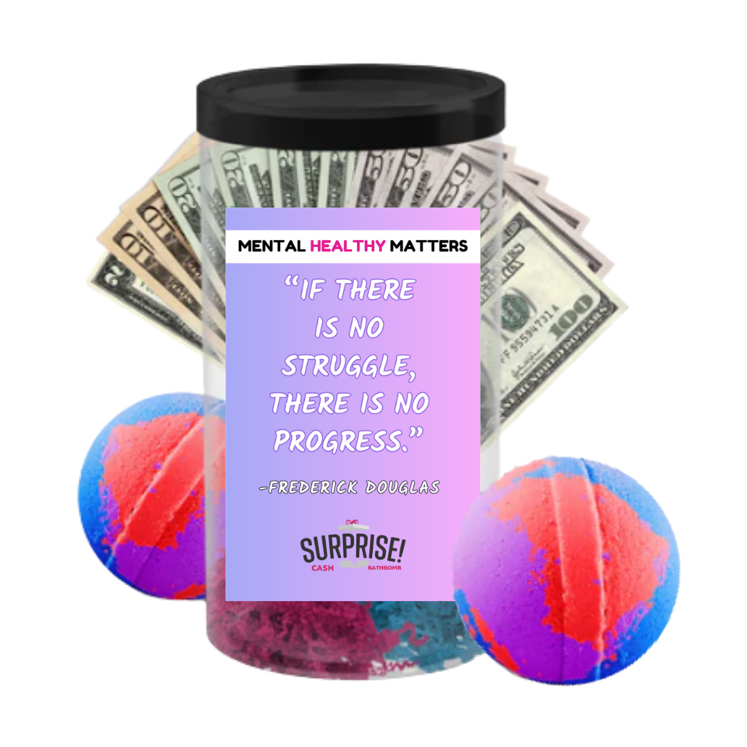 IF THERE IS NO STRUGGLE, THERE IS NO PROGRESS - FREDERICK DOUGLAS | MENTAL HEALTH CASH BATH BOMBS