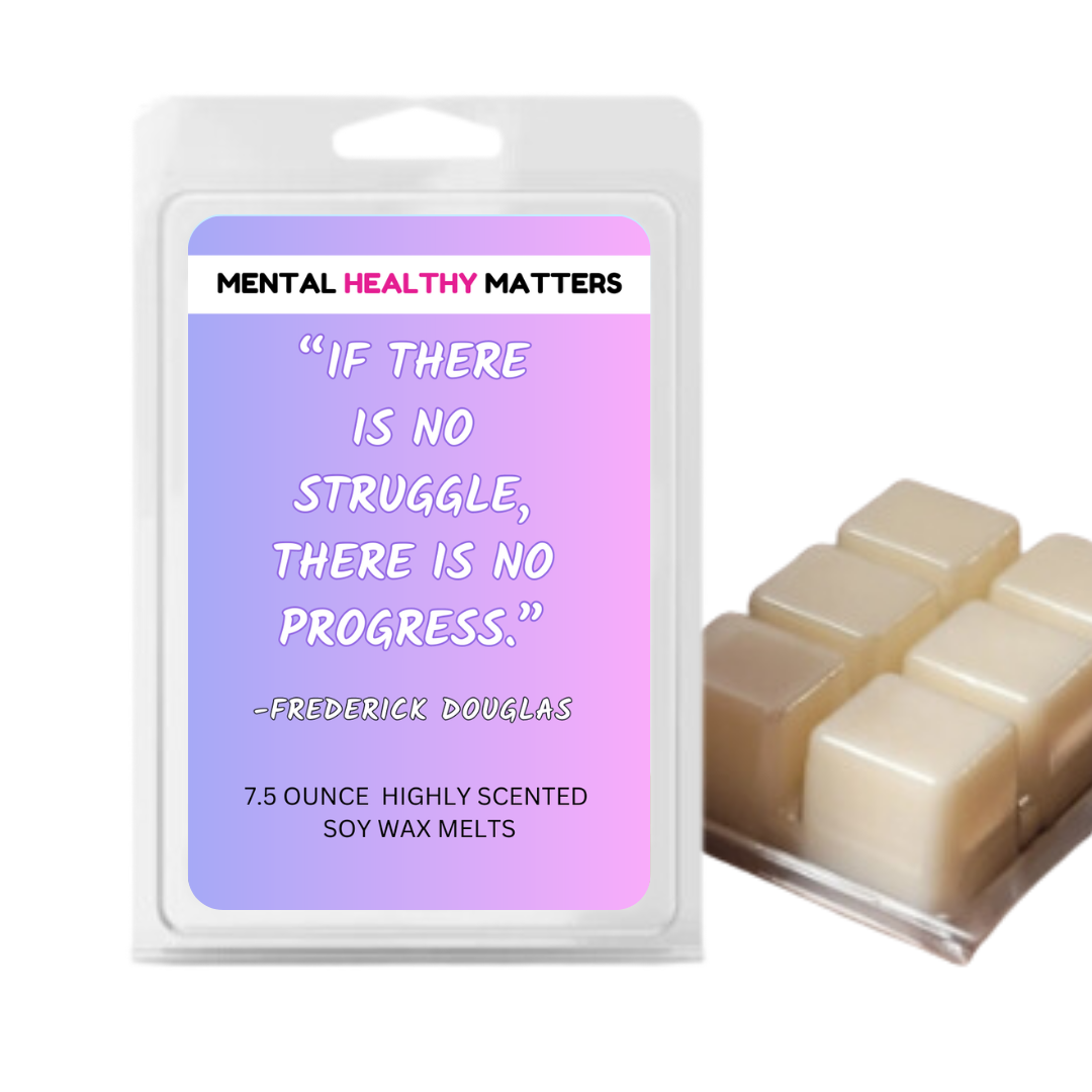 IF THERE IS NO STRUGGLE, THERE IS NO PROGRESS - FREDERICK DOUGLAS | MENTAL HEALTH WAX MELTS