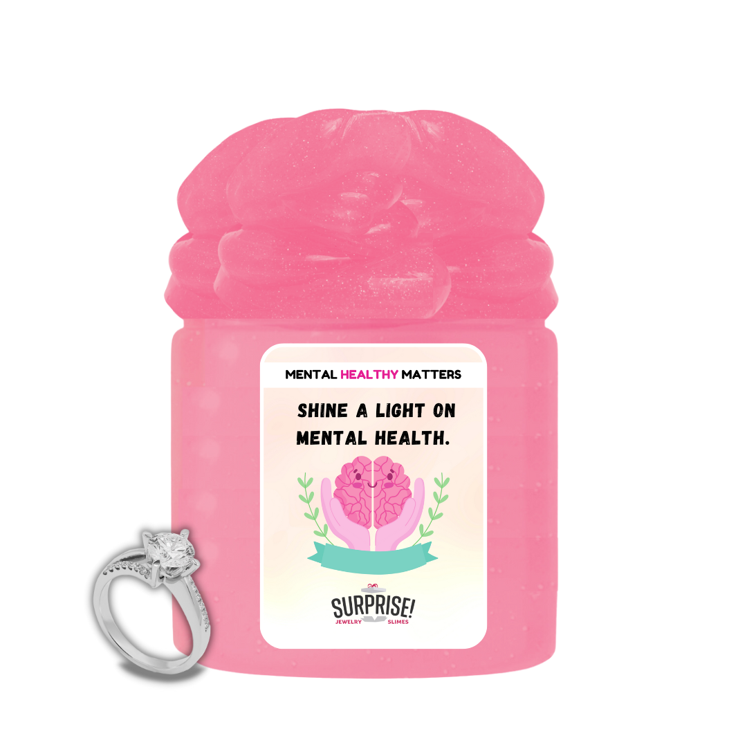 SHINE A LIGHT ON MENTAL HEALTH | MENTAL HEALTH JEWELRY SLIMES