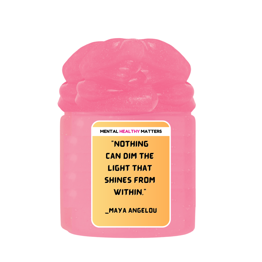 NOTHING CAN DIM THE LIGHT THAT SHINES FROM WITHIN - MAYA ANGELOU | MENTAL HEALTH SLIMES