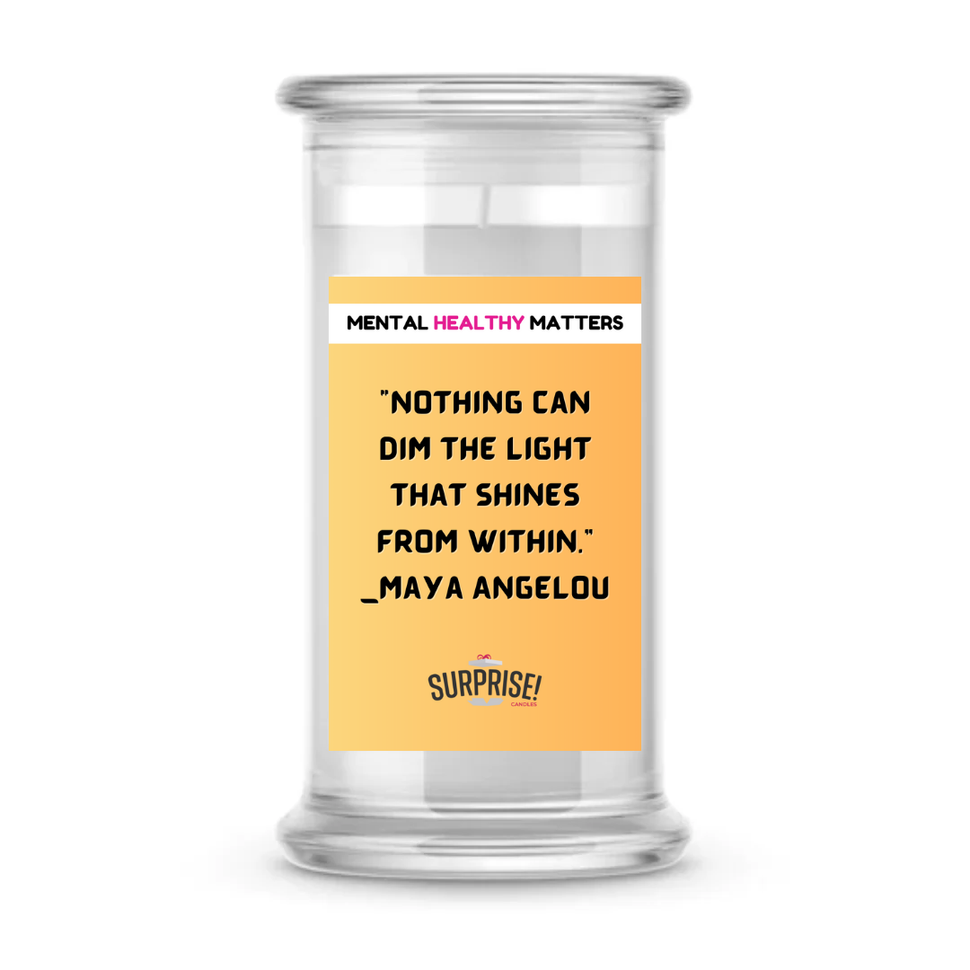 NOTHING CAN DIM THE LIGHT THAT SHINES FROM WITHIN - MAYA ANGELOU | MENTAL HEALTH CANDLES