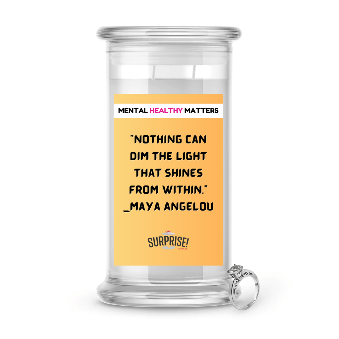 NOTHING CAN DIM THE LIGHT THAT SHINES FROM WITHIN - MAYA ANGELOU | MENTAL HEALTH JEWELRY CANDLES