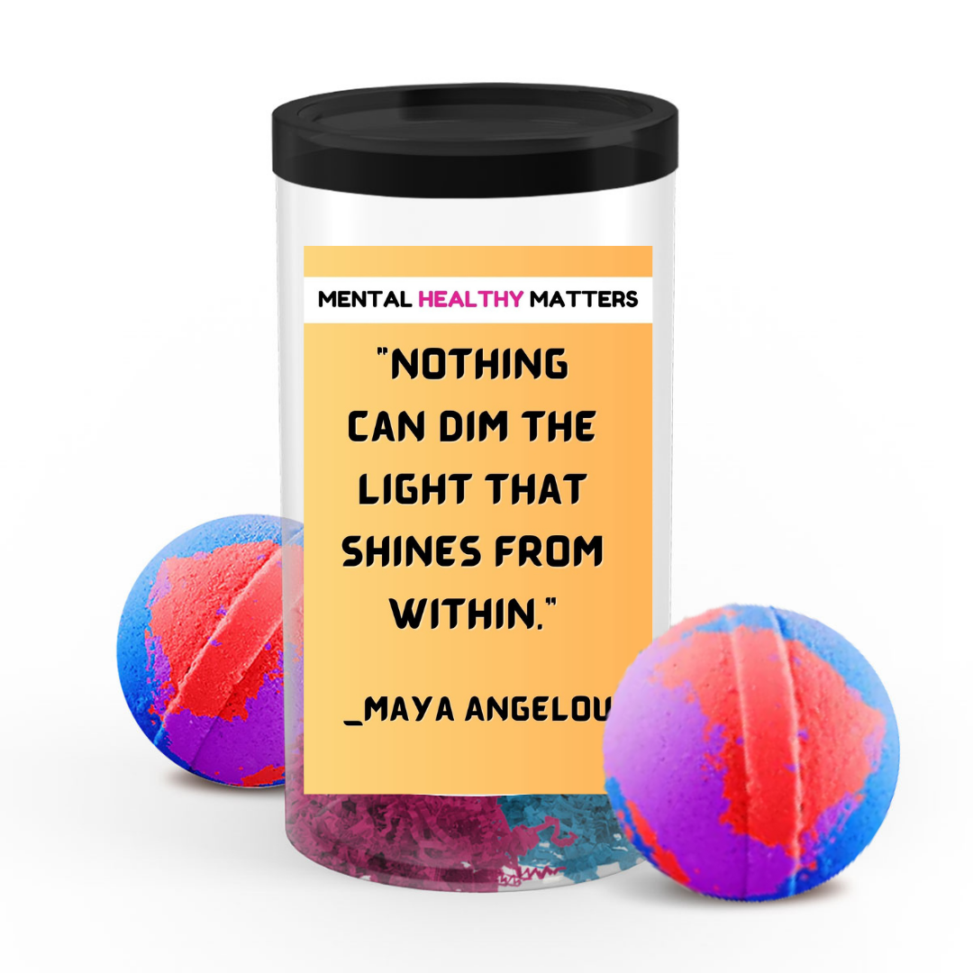 NOTHING CAN DIM THE LIGHT THAT SHINES FROM WITHIN - MAYA ANGELOU | MENTAL HEALTH BATH BOMBS