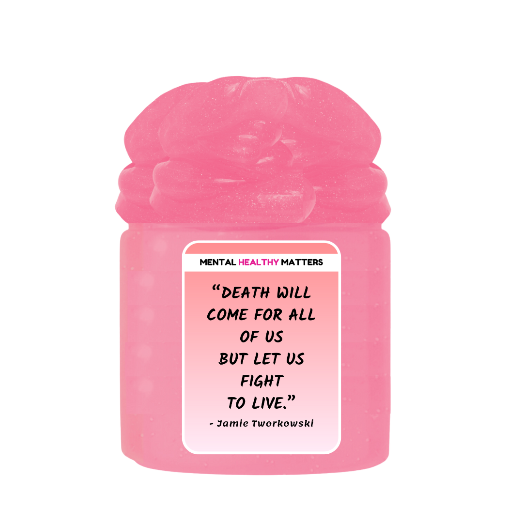 DEATH WILL COME FOR ALL OF US BUT LET US FIGHT TO LIVE - JAMIE TWORKOWSKI | MENTAL HEALTH SLIMES