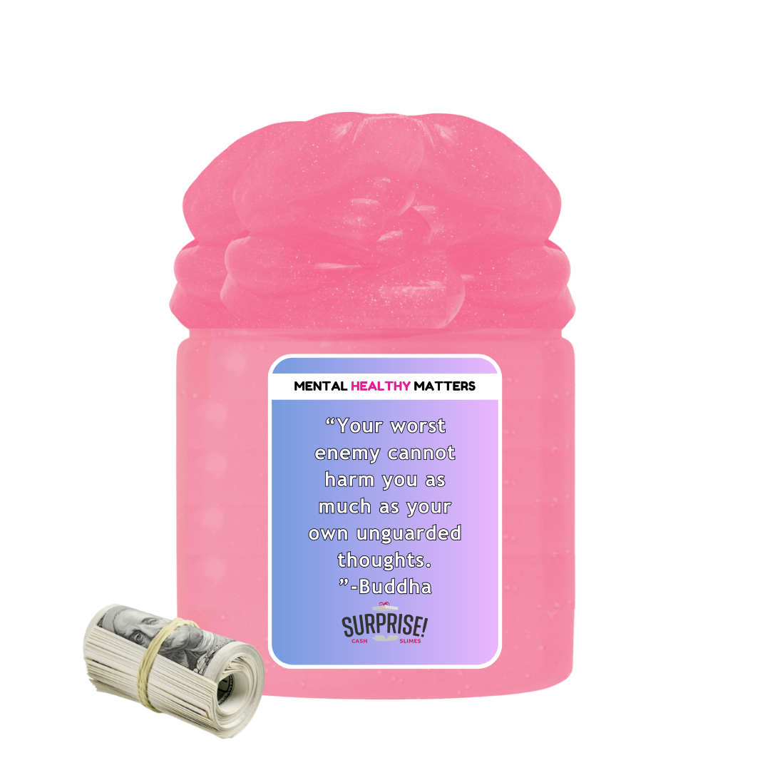 YOUR WORST ENEMY CANNOT HARM YOU AS MUCH AS YOUR OWN UNGUARDED THOUGHTS - BUDDHA | MENTAL HEALTH CASH SLIMES