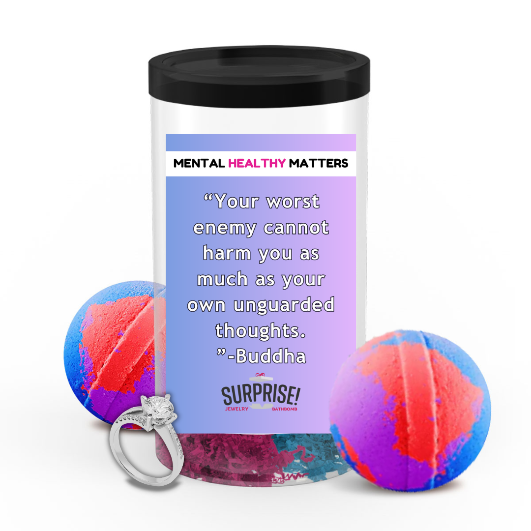 YOUR WORST ENEMY CANNOT HARM YOU AS MUCH AS YOUR OWN UNGUARDED THOUGHTS - BUDDHA | MENTAL HEALTH JEWELRY BATH BOMBS