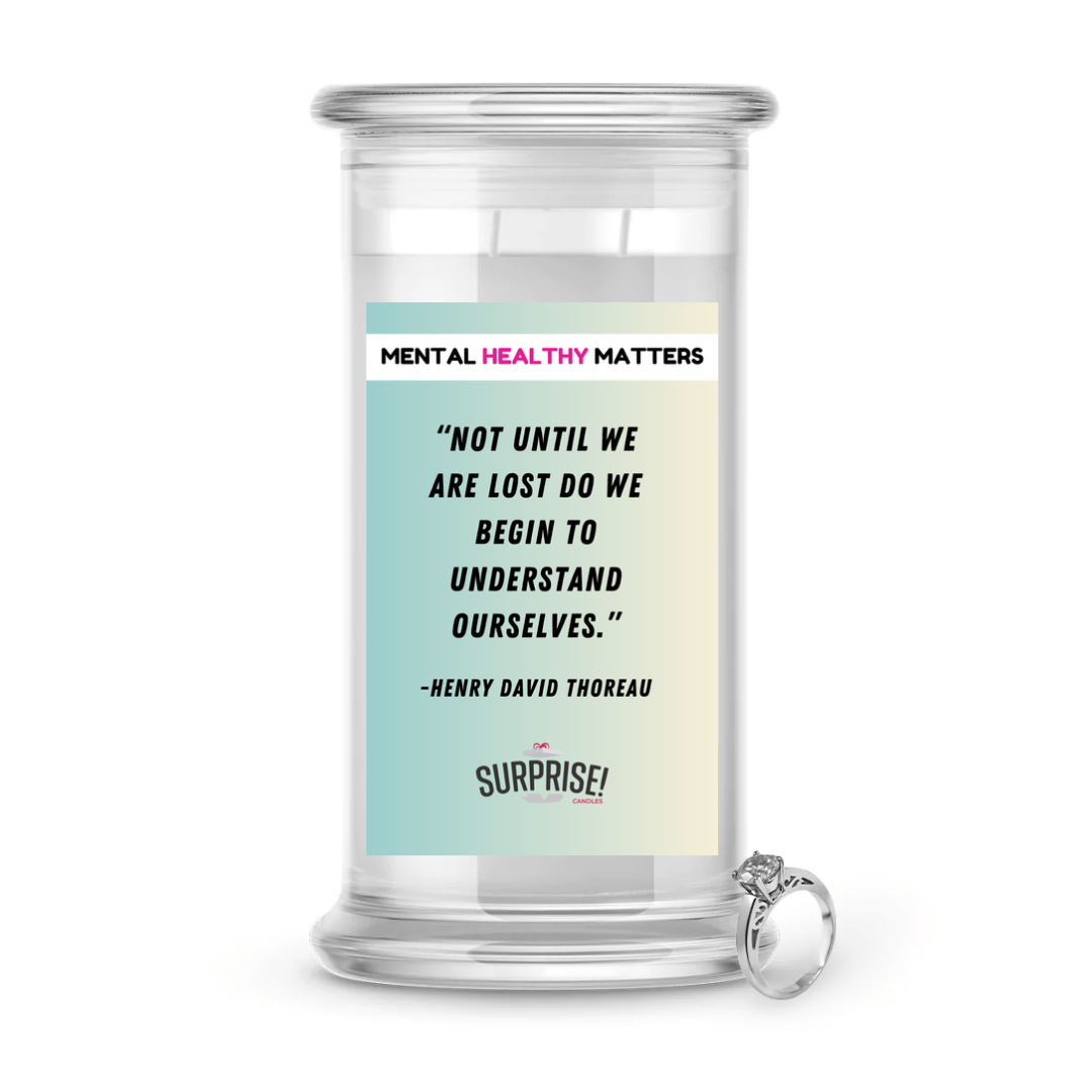 NOT UNTIL WE ARE LOST DO WE BEGIN TO UNDERSTAND OURSELVES - NENRY DAVID THOREAU | MENTAL HEALTH JEWELRY CANDLES