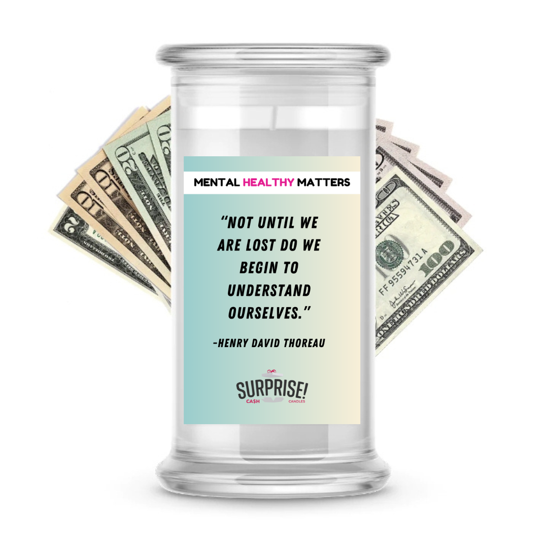 NOT UNTIL WE ARE LOST DO WE BEGIN TO UNDERSTAND OURSELVES - NENRY DAVID THOREAU | MENTAL HEALTH CASH CANDLES