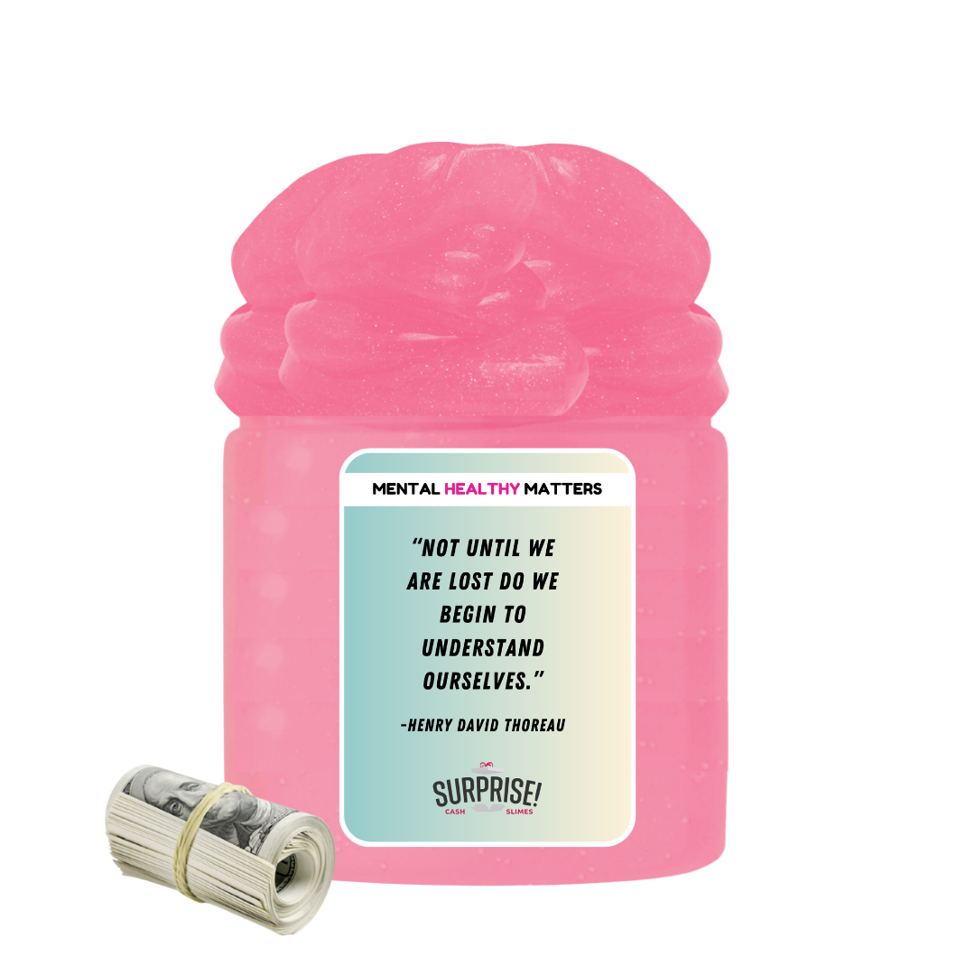 NOT UNTIL WE ARE LOST DO WE BEGIN TO UNDERSTAND OURSELVES - NENRY DAVID THOREAU | MENTAL HEALTH CASH SLIMES