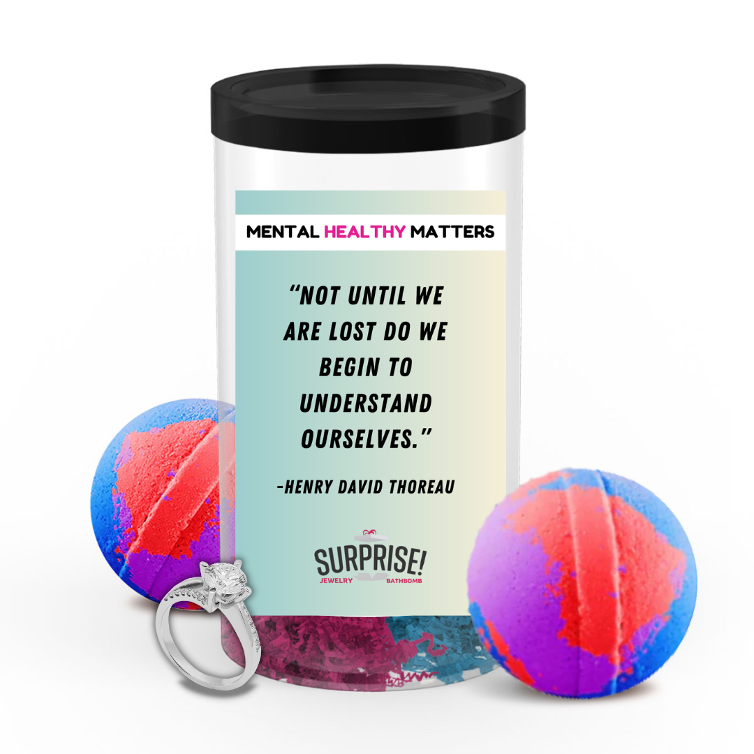 NOT UNTIL WE ARE LOST DO WE BEGIN TO UNDERSTAND OURSELVES - NENRY DAVID THOREAU | MENTAL HEALTH JEWELRY BATH BOMBS