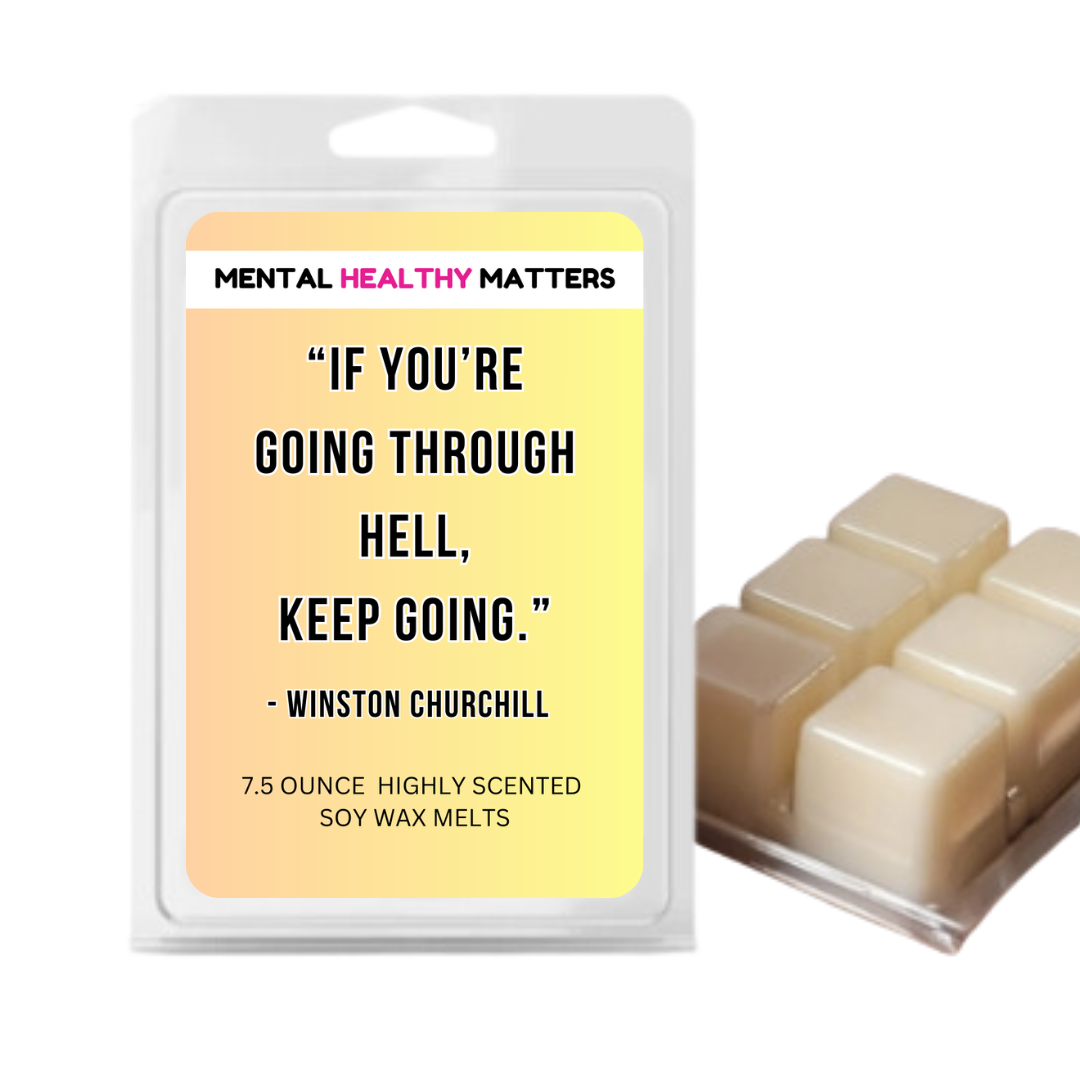 IF YOU'RE GOING THROUGH HELL. KEEP GOING - WINTSON CHURCHILL | MENTAL HEALTH WAX MELTS