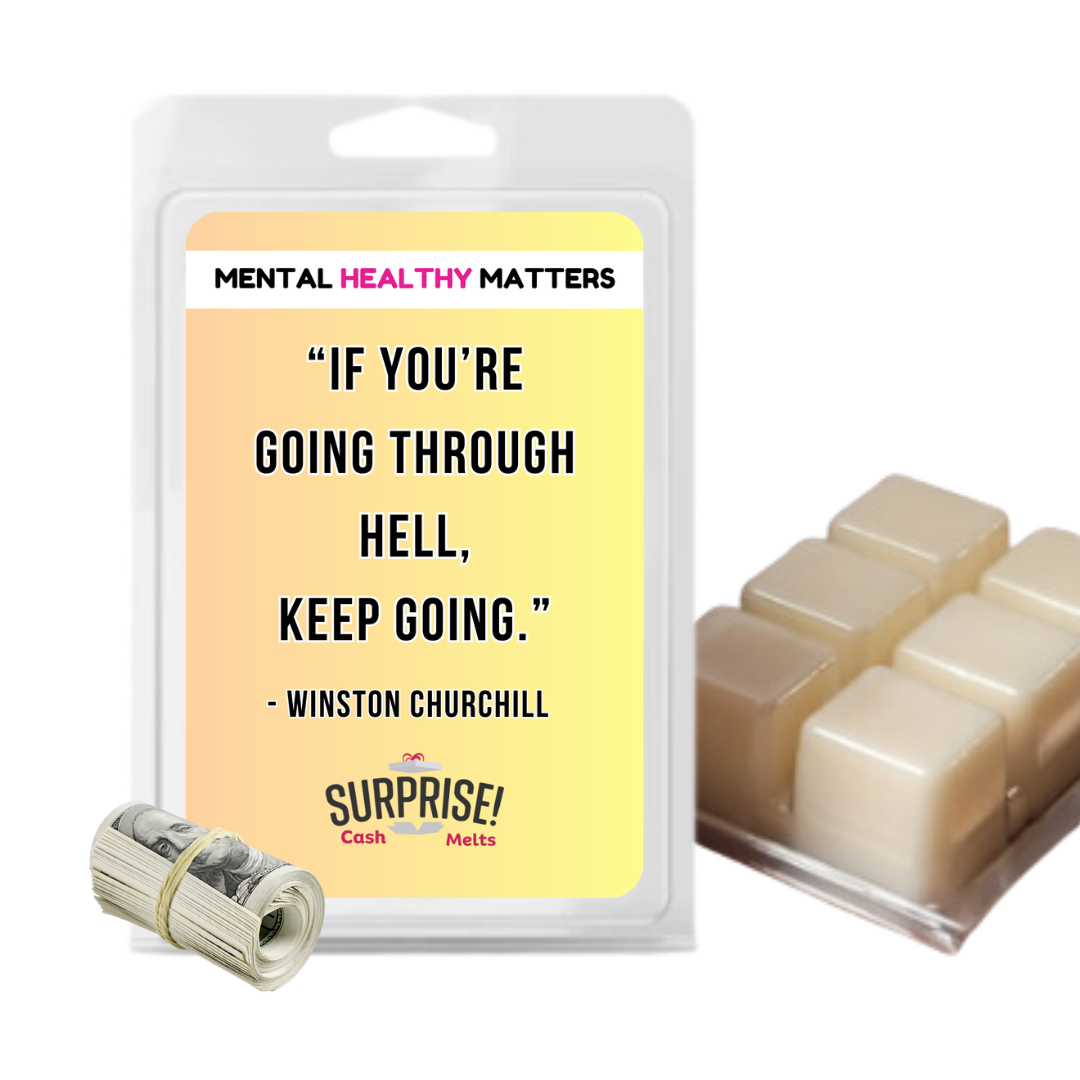 IF YOU'RE GOING THROUGH HELL. KEEP GOING - WINTSON CHURCHILL | MENTAL HEALTH CASH WAX MELTS