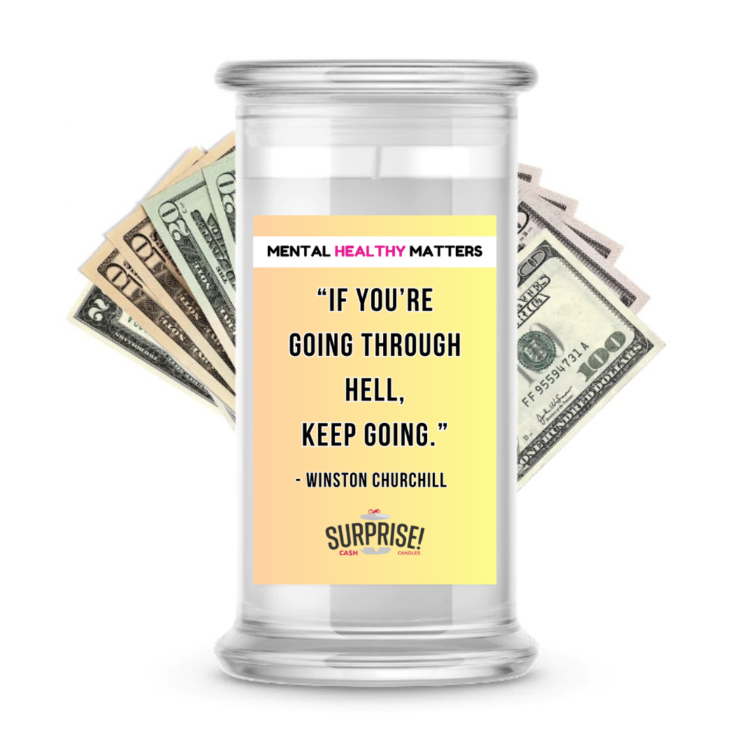 IF YOU'RE GOING THROUGH HELL. KEEP GOING - WINTSON CHURCHILL | MENTAL HEALTH CASH CANDLES