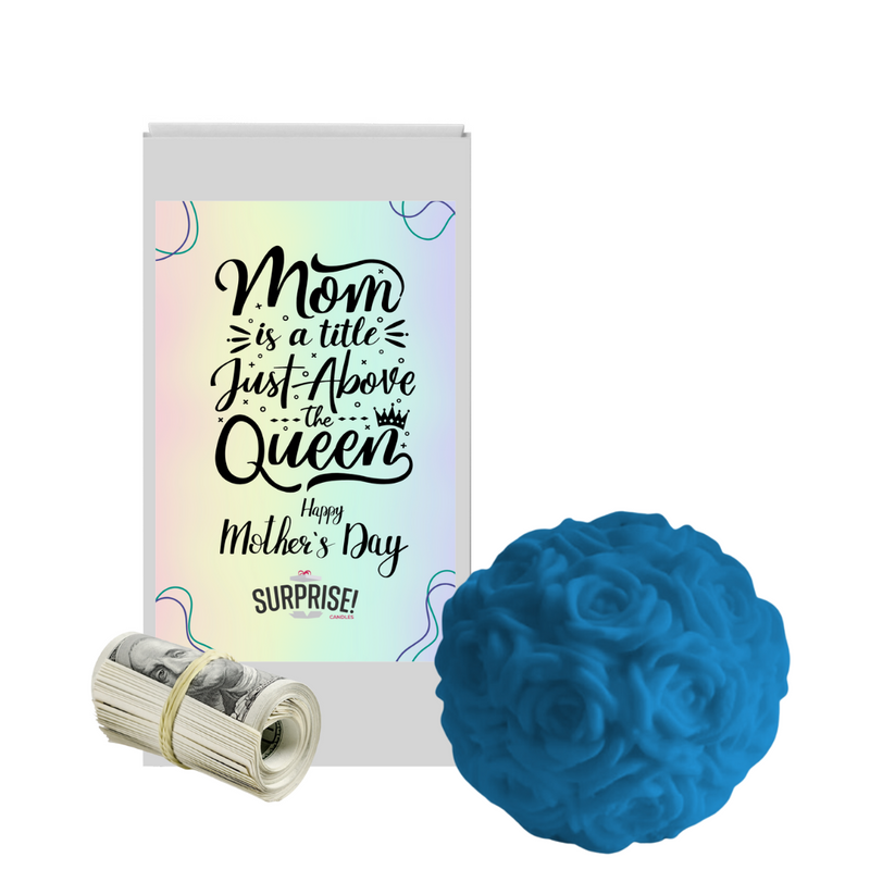 Mom is a tittle just Above the Queen Happy Mother's Day | Rose Ball Cash Wax Melts