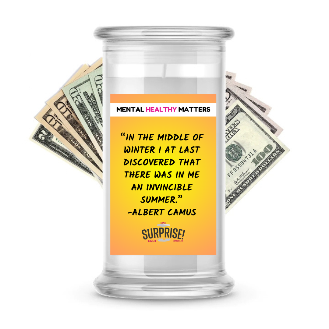 IN THE MIDDLE OF WINTER I AT LAST DISCOVERED THAT THERE WAS IN ME AN INVICIBLE SUMMER - ALBERT CAMUS | MENTAL HEALTH CASH CANDLES