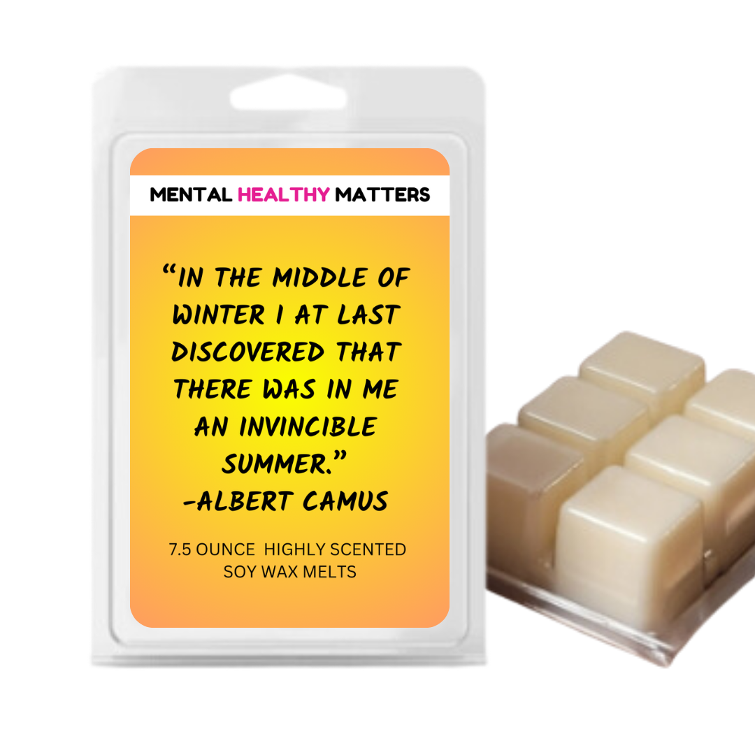 IN THE MIDDLE OF WINTER I AT LAST DISCOVERED THAT THERE WAS IN ME AN INVICIBLE SUMMER - ALBERT CAMUS | MENTAL HEALTH WAX MELTS