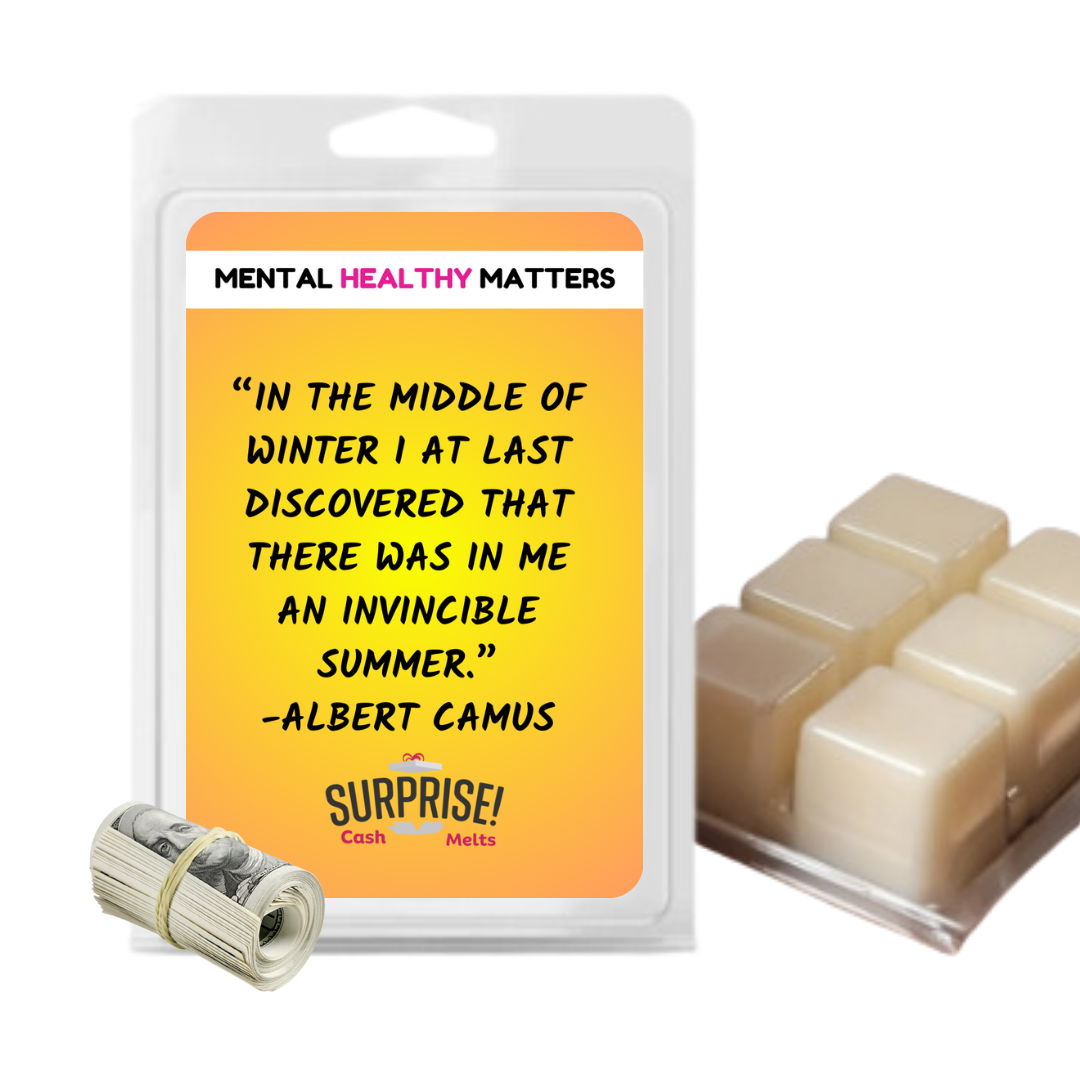 IN THE MIDDLE OF WINTER I AT LAST DISCOVERED THAT THERE WAS IN ME AN INVICIBLE SUMMER - ALBERT CAMUS | MENTAL HEALTH CASH WAX MELTS