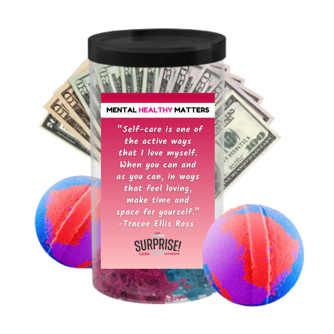 SELF-CARE IS ONE OF THE ACTIVE WAYS THAT I LOVE MYSELF. WHEN YOU CAN AND AS YOU CAN, IN WAYS THAT FEEL LOVING, MAKE TIME AND SPACE FOR YOURSELF - TRACEE ELLIS ROSS | MENTAL HEALTH CASH BATH BOMBS