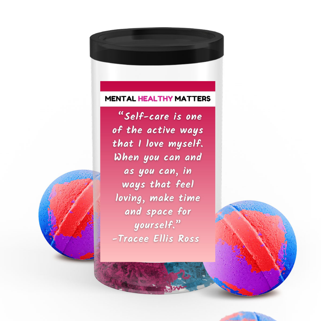SELF-CARE IS ONE OF THE ACTIVE WAYS THAT I LOVE MYSELF. WHEN YOU CAN AND AS YOU CAN, IN WAYS THAT FEEL LOVING, MAKE TIME AND SPACE FOR YOURSELF - TRACEE ELLIS ROSS | MENTAL HEALTH BATH BOMBS