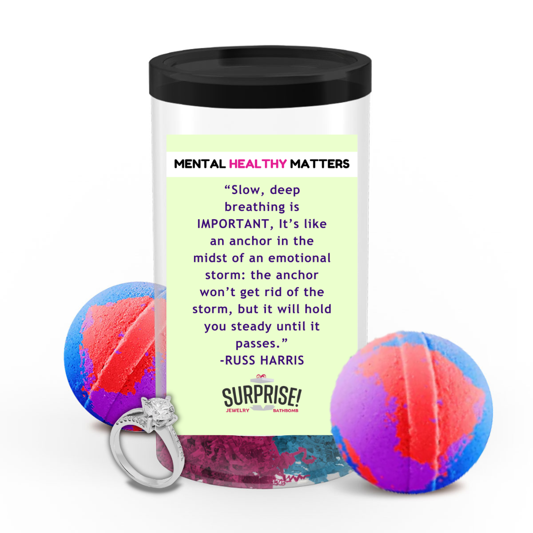SLOW, DEEP BREATHING IS IMPORTANT, IT'S LIKE AN ANCHOR IN THE MIDST OF AN EMOTIONAL STORM: THE ANCHOR WON'T GET RID OF THE STORM, BUT IT WILL HOLD YOU STEADY UNTIL IT PASSES | MENTAL HEALTH JEWELRY BATH BOMBS
