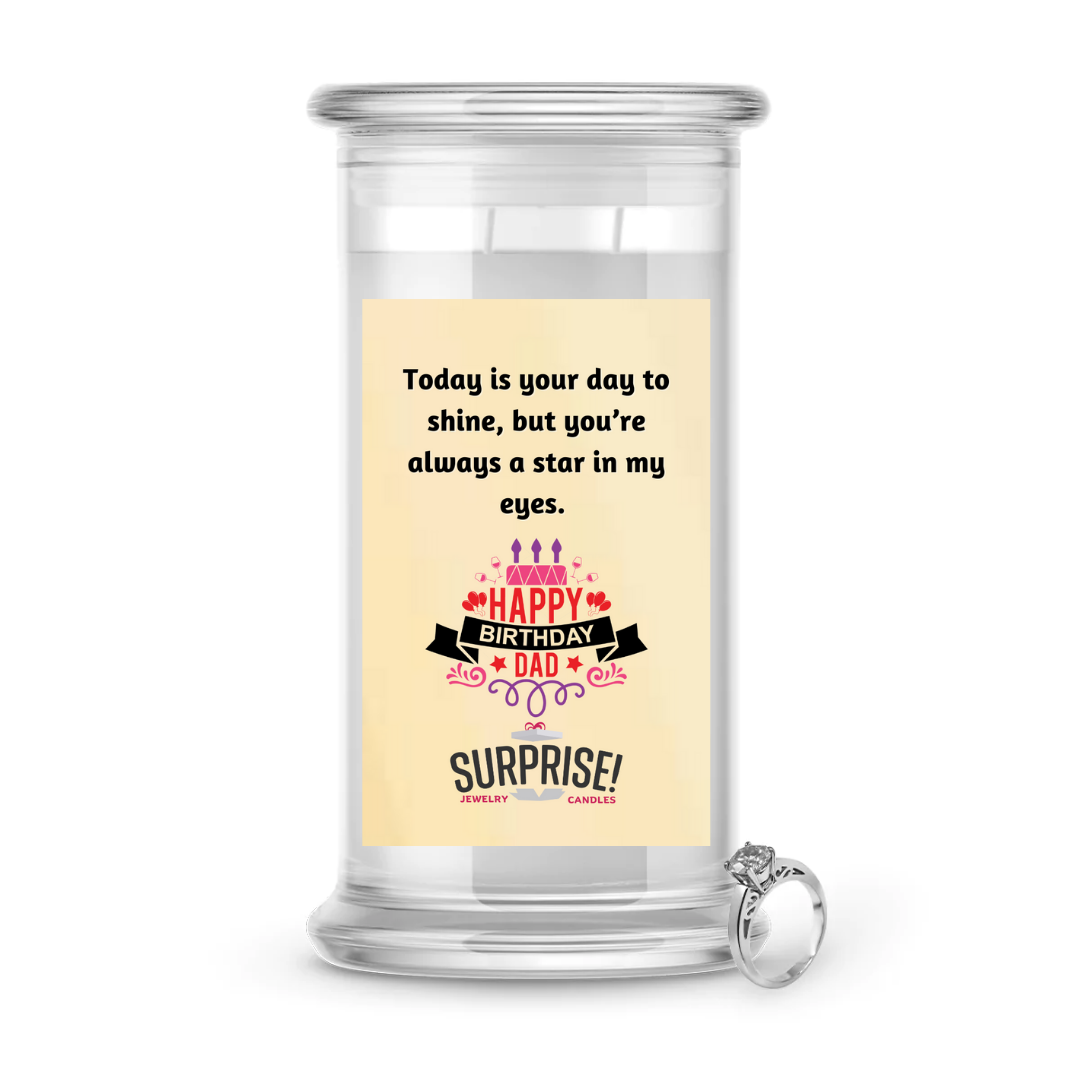 TODAY IS YOUR DAY TO SHINE, BUT YOU'RE ALWAYS A STAR IN MY EYES. HAPPY BIRTHDAY JEWELRY CANDLE