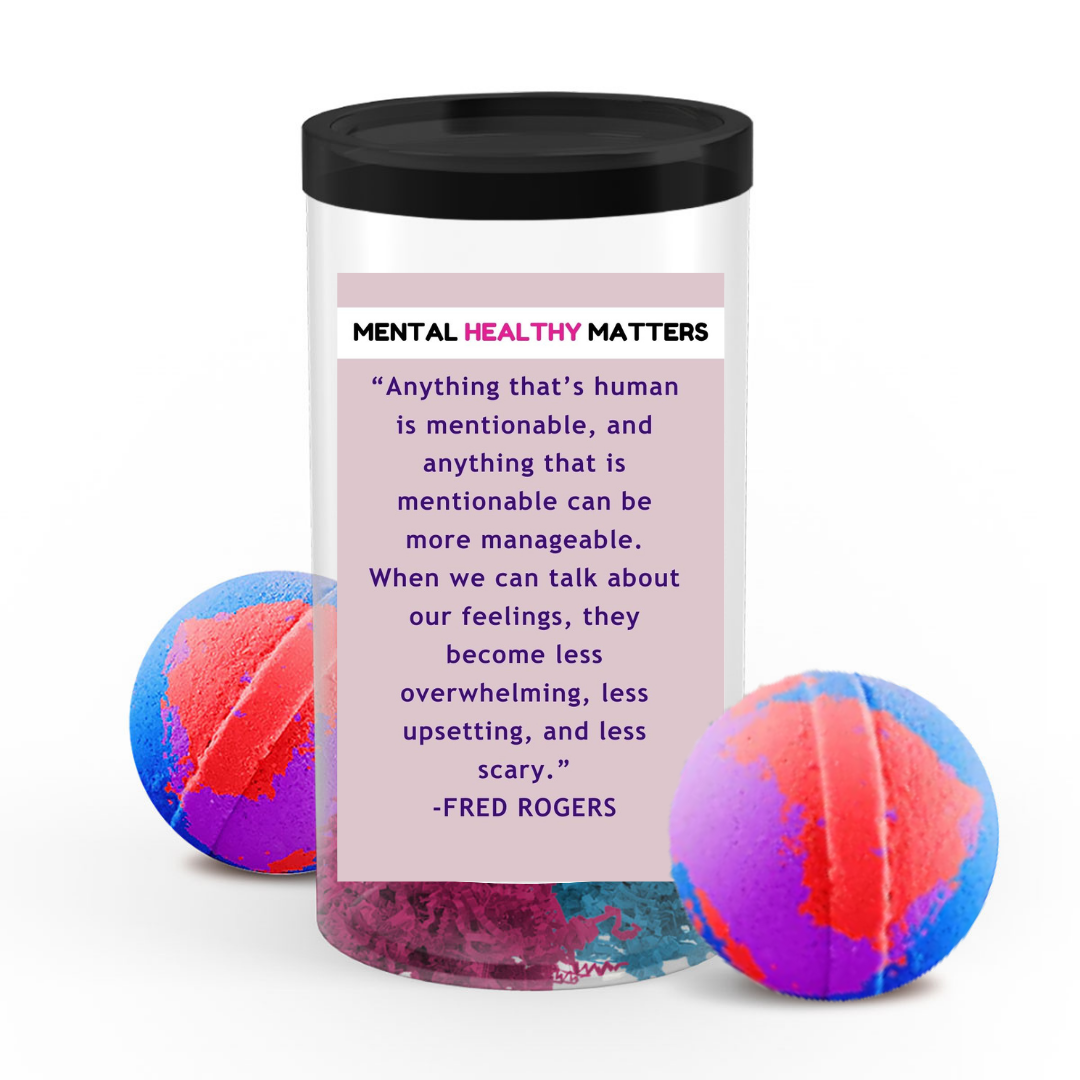 ANYTHING THAT'S HUMAN IS MENTIONABLE, AND ANYTHING THAT IS MENTIONBLE CAN BE MORE MANAGEBLE. WHEN WE CAN TALK ABOUT OUR FEELINGS THEY BECOME LESS OVERWHELMING LESSUPSETING AND LESS SCERY | MENTAL HEALTH BATH BOMBS