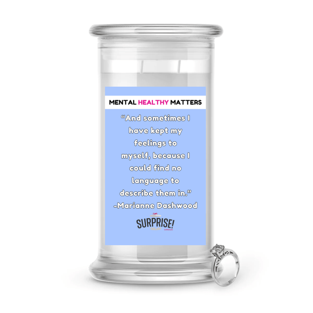 AND SOMETIMES I HAVE KEPT MY FEELINGS TO MYSELF, BECAUSE I COULD FIND NO LANGUAGE  TO  DESCRIBE THEM IN | MENTAL HEALTH JEWELRY CANDLES