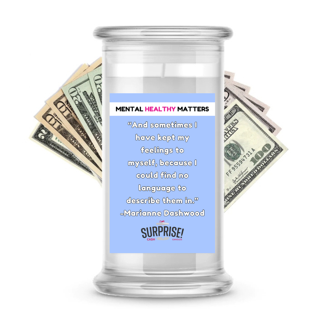 AND SOMETIMES I HAVE KEPT MY FEELINGS TO MYSELF, BECAUSE I COULD FIND NO LANGUAGE TO DESCRIBE THEM IN | MENTAL HEALTH CASH CANDLES