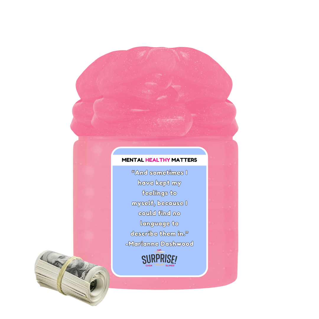 AND SOMETIMES I HAVE KEPT MY FEELINGS TO MYSELF, BECAUSE I COULD FIND NO LANGUAGE TO DESCRIBE THEM IN | MENTAL HEALTH CASH SLIMES