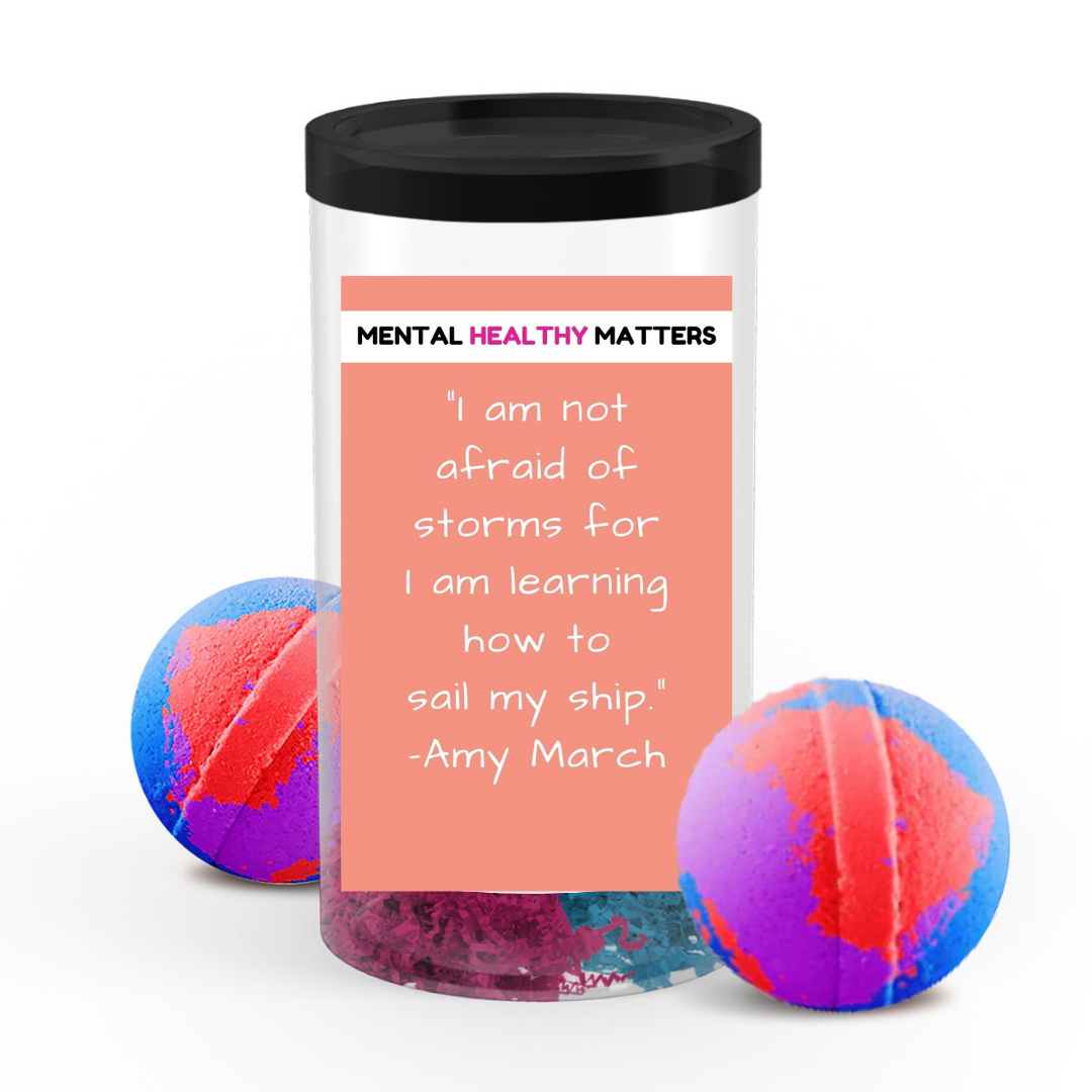I AM NOT AFRAID OF STORMS FOR I AM LEARNING HOW TO SAIL MY SHIP | MENTAL HEALTH BATH BOMBS