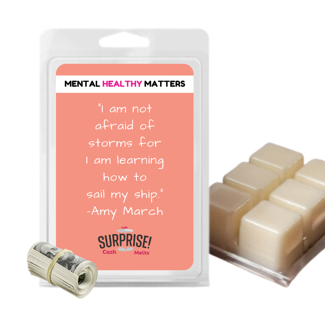 I AM NOT AFRAID OF STORMS FOR I AM LEARNING HOW TO SAIL MY SHIP | MENTAL HEALTH CASH WAX MELTS
