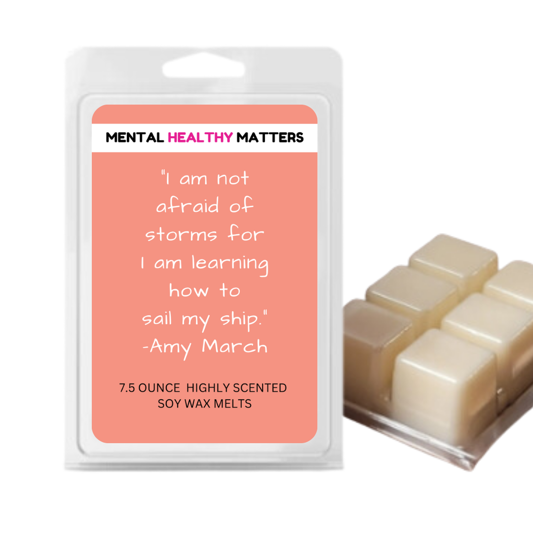 I AM NOT AFRAID OF STORMS FOR I AM LEARNING HOW TO SAIL MY SHIP | MENTAL HEALTH WAX MELTS