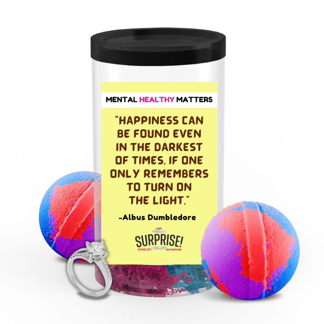 HAPPINESS CAN BE FOUND EVEN IN THE DARKNESS OF TIMES, IF ONE ONLY REMEMBERS TO TURN ON THE LIGHT | MENTAL HEALTH JEWELRY BATH BOMBS