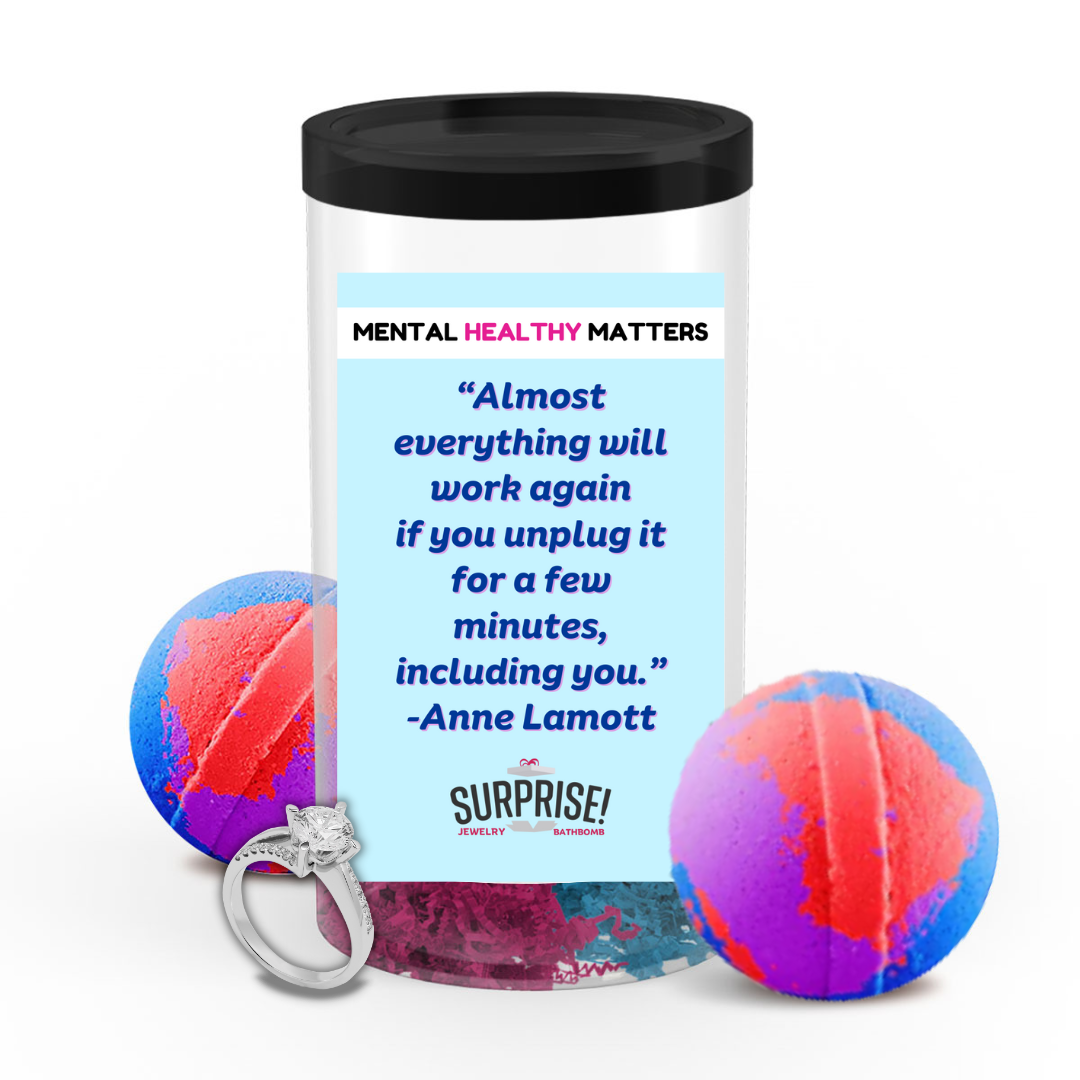 ALMOST EVERYTHING WILL WORK AGAIN IF YOU UNPLUG IT FOR A FEW MINITUS, INCLUDING YOU. | MENTAL HEALTH JEWELRY BATH BOMBS