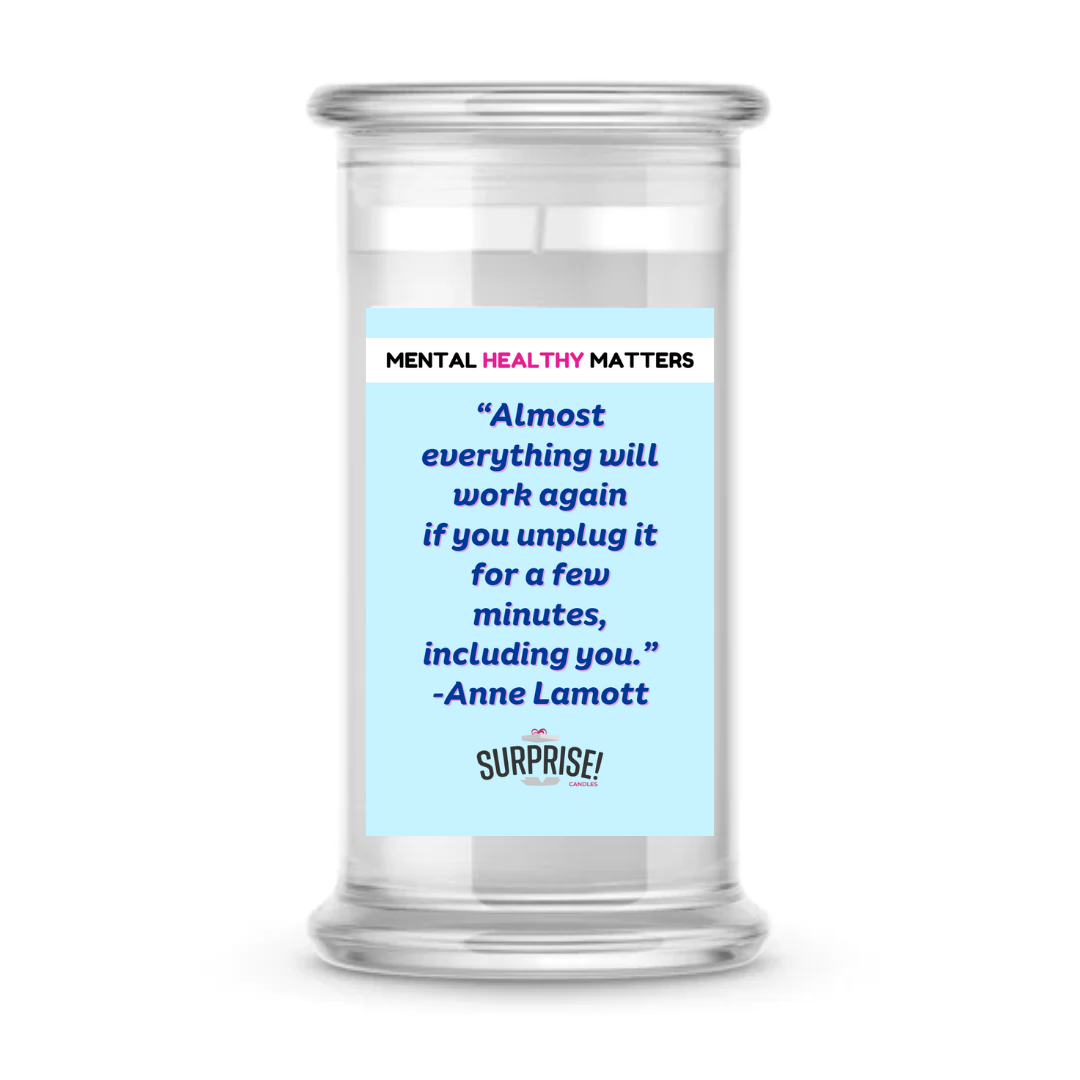ALMOST EVERYTHING WILL WORK AGAIN IF YOU UNPLUG IT FOR A FEW MINITUS, INCLUDING YOU. | MENTAL HEALTH CANDLES