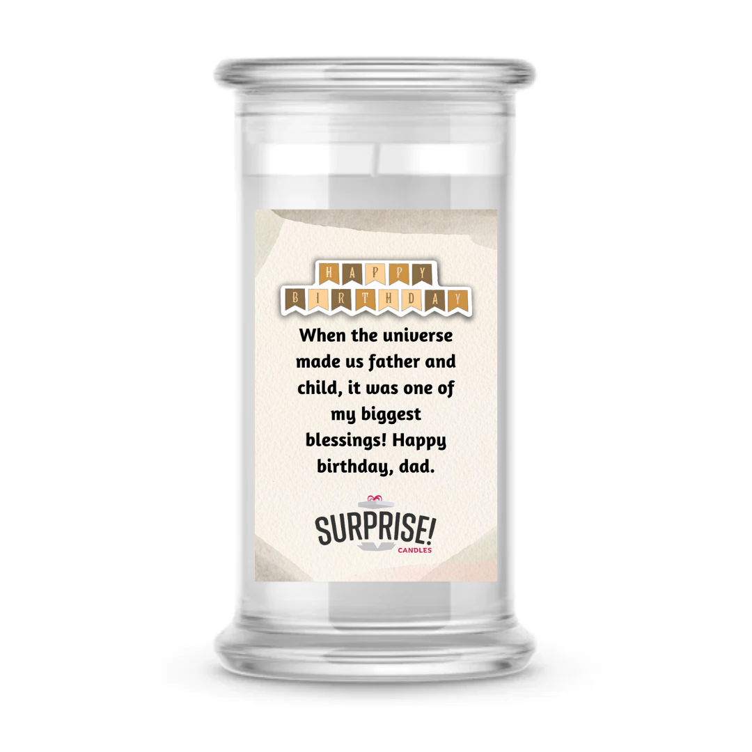 WHEN THE UNIVERSE MADE US FATHER AND CHILD, IT WAS ONE OF MY BIGGEST BLESSING! HAPPY BIRTHDAY, DAD! HAPPY BIRTHDAY CANDLE