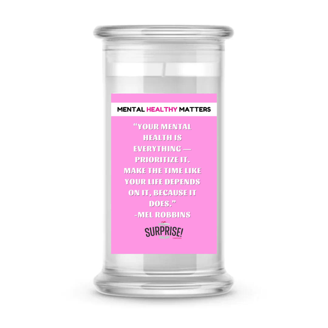 YOUR MENTAL HEALTH IS EVERYTHING PRIORITIZE IT. MAKE THE TIME LIKE YOUR LIFE DEPENDS ON IT, BECAUSE IT DOES | MENTAL HEALTH CANDLES