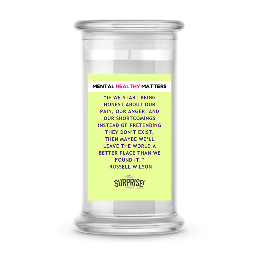 IF WE START BEING HONEST ABOUT OUR PAIN, OUR ANGER, AND OUR SHORTCOMINGS INSTED OF PRETANDING THEY DON'T EXIT, THEN MAYBE WE'LL LEAVE THE WORLD A BETTER PLACE THAN WE FOUND IT | MENTAL HEALTH CANDLES