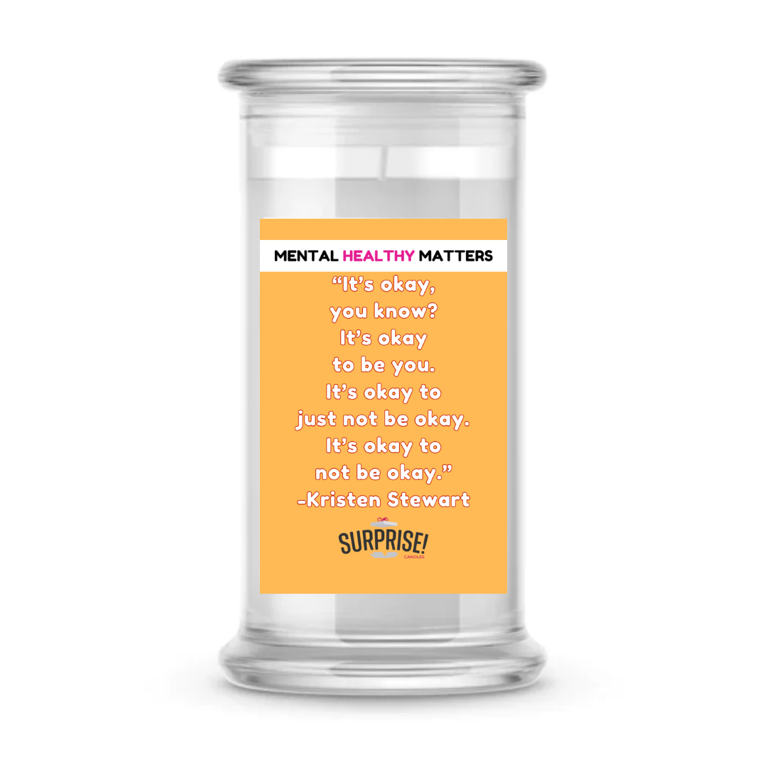 IT'S OKAY YOU KNOW? IT'S OKAY TO BE YOU. IT'S OKAY TO JUST NOT BE OKAY. IT'S OKAY TO NOT BE OKAY. | MENTAL HEALTH CANDLES